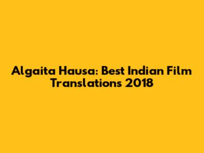 Algaita Hausa: Best Indian Film Translations 2018