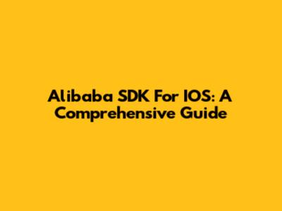 Alibaba SDK For IOS: A Comprehensive Guide