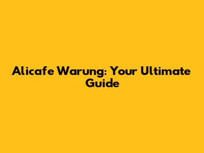 Alicafe Warung: Your Ultimate Guide