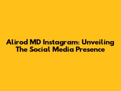 Alirod MD Instagram: Unveiling The Social Media Presence