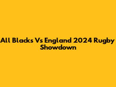 All Blacks Vs England 2024 Rugby Showdown