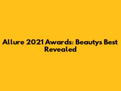 Allure 2021 Awards: Beauty's Best Revealed