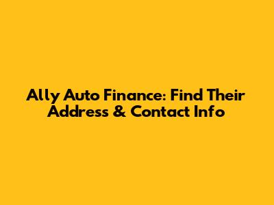 Ally Auto Finance: Find Their Address & Contact Info