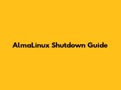 AlmaLinux Shutdown Guide
