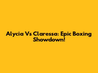 Alycia Vs Claressa: Epic Boxing Showdown!