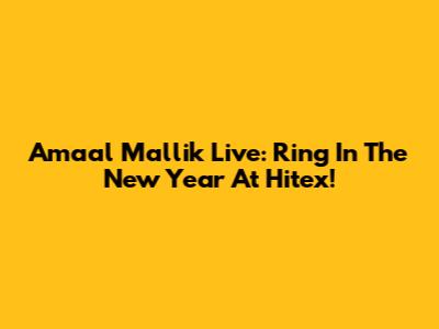 Amaal Mallik Live: Ring In The New Year At Hitex!