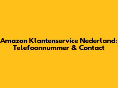 Amazon Klantenservice Nederland: Telefoonnummer & Contact