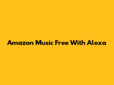 Amazon Music Free With Alexa