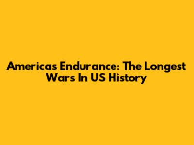 America's Endurance: The Longest Wars In US History