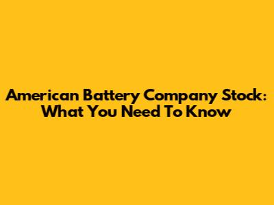 American Battery Company Stock: What You Need To Know