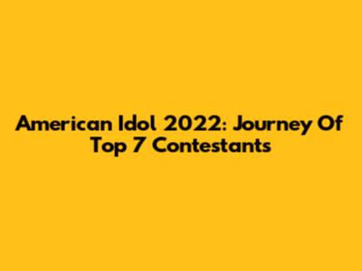 American Idol 2022: Journey Of Top 7 Contestants