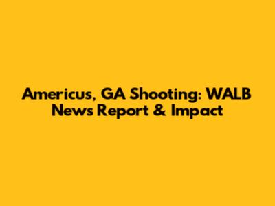 Americus, GA Shooting: WALB News Report & Impact