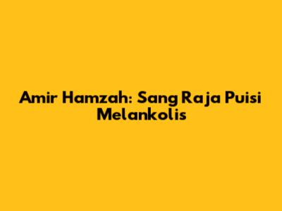 Amir Hamzah: Sang Raja Puisi Melankolis
