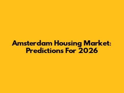 Amsterdam Housing Market: Predictions For 2026