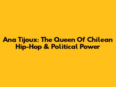 Ana Tijoux: The Queen Of Chilean Hip-Hop & Political Power