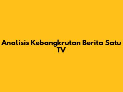 Analisis Kebangkrutan Berita Satu TV