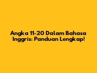 Angka 11-20 Dalam Bahasa Inggris: Panduan Lengkap!