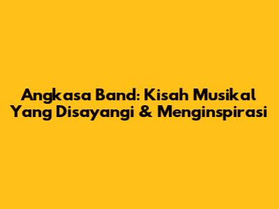 Angkasa Band: Kisah Musikal Yang Disayangi & Menginspirasi