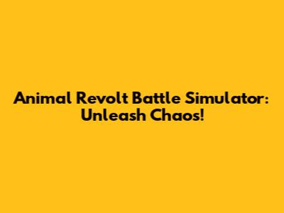 Animal Revolt Battle Simulator: Unleash Chaos!
