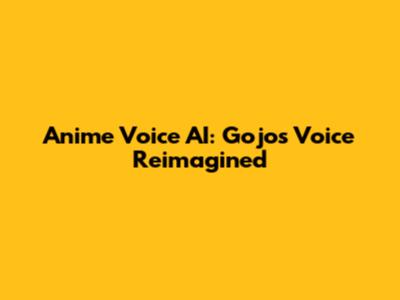 Anime Voice AI: Gojo's Voice Reimagined