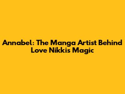 Annabel: The Manga Artist Behind Love Nikki's Magic
