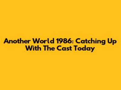 Another World 1986: Catching Up With The Cast Today