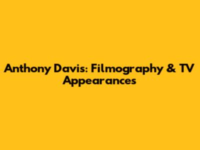 Anthony Davis: Filmography & TV Appearances