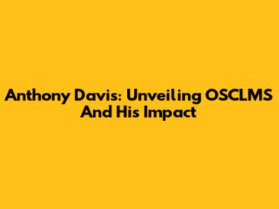 Anthony Davis: Unveiling OSCLMS And His Impact