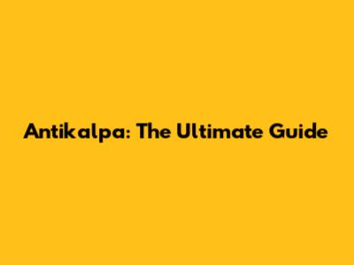 Antikalpa: The Ultimate Guide