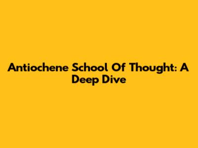 Antiochene School Of Thought: A Deep Dive