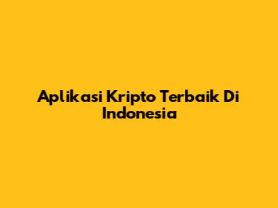 Aplikasi Kripto Terbaik Di Indonesia