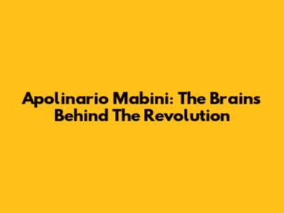 Apolinario Mabini: The Brains Behind The Revolution