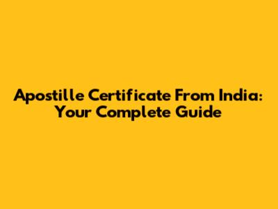 Apostille Certificate From India: Your Complete Guide