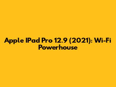 Apple IPad Pro 12.9" (2021): Wi-Fi Powerhouse