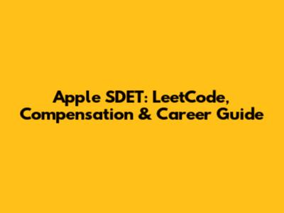 Apple SDET: LeetCode, Compensation & Career Guide