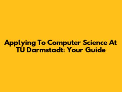 Applying To Computer Science At TU Darmstadt: Your Guide