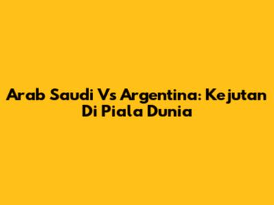 Arab Saudi Vs Argentina: Kejutan Di Piala Dunia