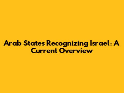 Arab States Recognizing Israel: A Current Overview