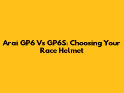 Arai GP6 Vs GP6S: Choosing Your Race Helmet