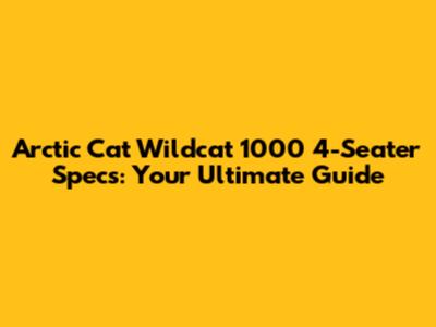 Arctic Cat Wildcat 1000 4-Seater Specs: Your Ultimate Guide