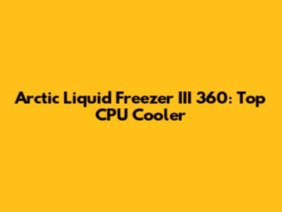 Arctic Liquid Freezer III 360: Top CPU Cooler