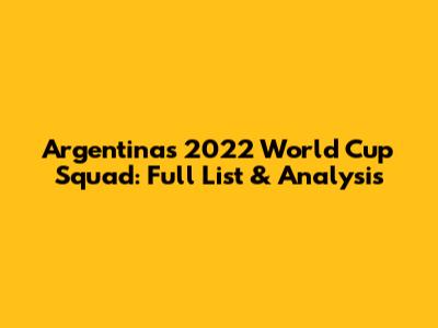 Argentina's 2022 World Cup Squad: Full List & Analysis