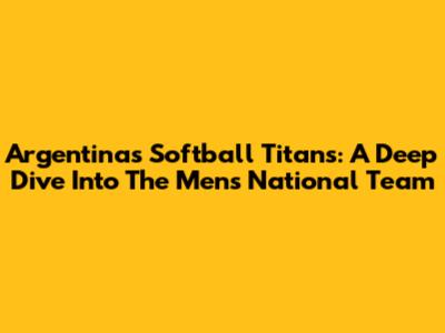 Argentina's Softball Titans: A Deep Dive Into The Men's National Team