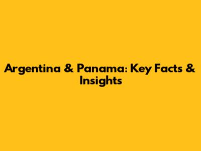 Argentina & Panama: Key Facts & Insights