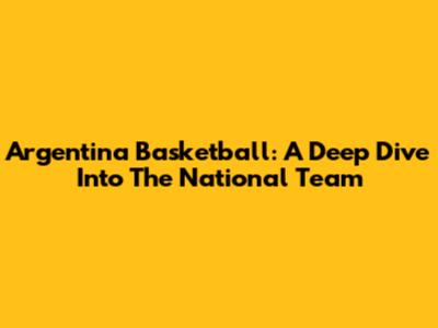 Argentina Basketball: A Deep Dive Into The National Team
