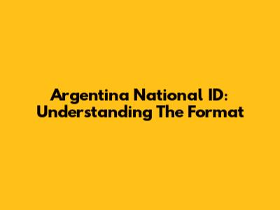 Argentina National ID: Understanding The Format