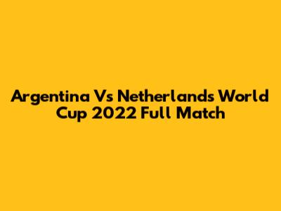 Argentina Vs Netherlands World Cup 2022 Full Match