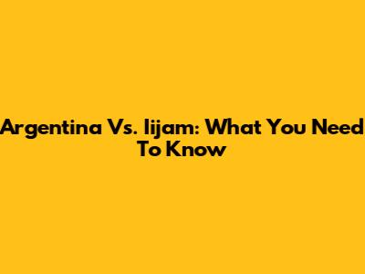 Argentina Vs. Iijam: What You Need To Know