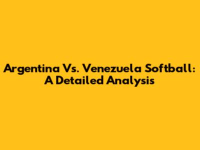 Argentina Vs. Venezuela Softball: A Detailed Analysis