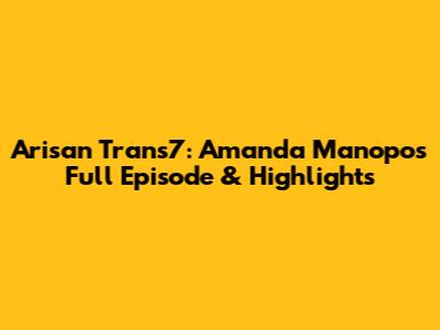 Arisan Trans7: Amanda Manopo's Full Episode & Highlights